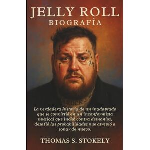 S. STOKELY, THOMAS JELLY ROLL BIOGRAFÍA: La verdadera historia de un inadaptado que se convirtió en un inconformista musical que luchó contra demonios, desafió las probabilidades y se atrevió a soñar de nuevo. S. STOKELY, THOMAS JELLY ROLL BIOGRAFÍA: La verdadera historia de un inadaptado que se convirtió en un inconformista musical que luchó contra demonios, desafió las probabilidades y se atrevió a soñar de nuevo.