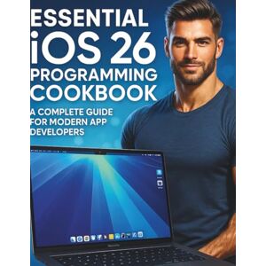 Lewis, Donaldson H. Essential iOS 26 Programming Cookbook: A Complete Guide for Modern App Developers (The Practical Tech Skills Series: Master Programming, Automation, and App Development) Lewis, Donaldson H. Essential iOS 26 Programming Cookbook: A Complete Guide for Modern App Developers (The Practical Tech Skills Series: Master Programming, Automation, and App Development)