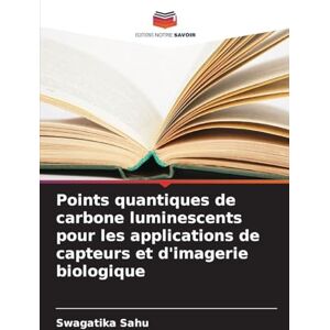 Sahu, Swagatika Points quantiques de carbone luminescents pour les applications de capteurs et d'imagerie biologique Sahu, Swagatika Points quantiques de carbone luminescents pour les applications de capteurs et d'imagerie biologique
