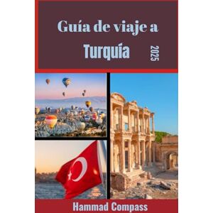 Compass, Hammad Guía de viaje a Turquía 2025: Descubra el alma de Turquía a través de la cultura, la naturaleza y la aventura atemporal. Compass, Hammad Guía de viaje a Turquía 2025: Descubra el alma de Turquía a través de la cultura, la naturaleza y la aventura atemporal.