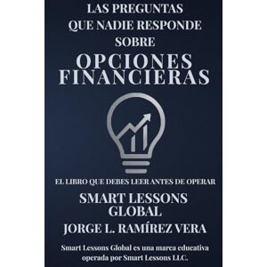 Ramírez Vera, Jorge L. Las preguntas que nadie responde sobre opciones financieras: El libro que debes leer antes de operar opciones financieras Ramírez Vera, Jorge L. Las preguntas que nadie responde sobre opciones financieras: El libro que debes leer antes de operar opciones financieras