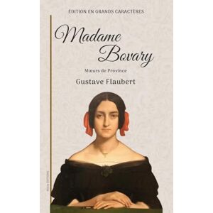 Flaubert, Gustave Madame Bovary: Moeurs de Province Édition en grands caractères Flaubert, Gustave Madame Bovary: Moeurs de Province Édition en grands caractères