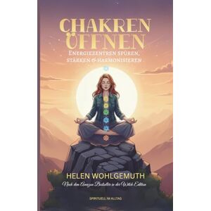 Wohlgemuth, Helen Chakren öffnen für moderne Hexen: Energiezentren spüren, stärken & harmonisieren (Die Hexen-Bibliothek) Wohlgemuth, Helen Chakren öffnen für moderne Hexen: Energiezentren spüren, stärken & harmonisieren (Die Hexen-Bibliothek)