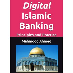 Ahmed Digital Islamic Banking: Principles and Operations I Halal Finance I Islamic Fintech I Islamic Finance Technology I AI in Islamic Banking: Principles and Practice I Banking Technology and Innovation Ahmed Digital Islamic Banking: Principles and Operations I Halal Finance I Islamic Fintech I Islamic Finance Technology I AI in Islamic Banking: Principles and Practice I Banking Technology and Innovation