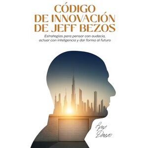 Demeo, Rene CÓDIGO DE INNOVACIÓN DE JEFF BEZOS: Estrategias para pensar con audacia, actuar con inteligencia y dar forma al futuro Demeo, Rene CÓDIGO DE INNOVACIÓN DE JEFF BEZOS: Estrategias para pensar con audacia, actuar con inteligencia y dar forma al futuro