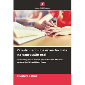 Safari, Mupfuni O outro lado dos erros lexicais na expressão oral: Alunos bilingues nas aulas de francês Caso de falantes nativos de KAiswahili em Goma Safari, Mupfuni O outro lado dos erros lexicais na expressão oral: Alunos bilingues nas aulas de francês Caso de falantes nativos de KAiswahili em Goma