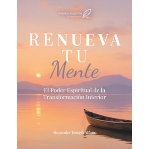 Alfano, Alexander Renueva Tu Mente: El Poder Espiritual de la Transformación Interior Alfano, Alexander Renueva Tu Mente: El Poder Espiritual de la Transformación Interior