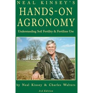 Kinsey, Neal Hands-On Agronomy: Understanding Soil-Fertility and Fertilizer Use Kinsey, Neal Hands-On Agronomy: Understanding Soil-Fertility and Fertilizer Use