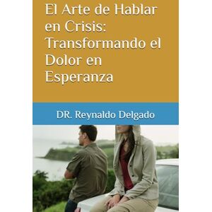 Delgado, Dr. Reynaldo El Arte de Hablar en Crisis: Transformando el Dolor en Esperanza. (Conexión Psico-bíblica: Caminos de Bienestar.) Delgado, Dr. Reynaldo El Arte de Hablar en Crisis: Transformando el Dolor en Esperanza. (Conexión Psico-bíblica: Caminos de Bienestar.)