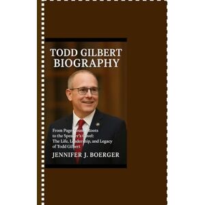 Boerger, Jennifer J. TODD GILBERT BIOGRAPHY: From Page County Roots to the Speaker’s Gavel: The Life, Leadership, and Legacy of Todd Gilbert Boerger, Jennifer J. TODD GILBERT BIOGRAPHY: From Page County Roots to the Speaker’s Gavel: The Life, Leadership, and Legacy of Todd Gilbert