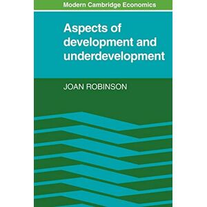 Robinson Aspects of Development and Underdevelopment (Modern Cambridge Economics Series) Robinson Aspects of Development and Underdevelopment (Modern Cambridge Economics Series)