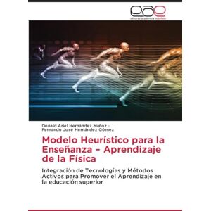 Hernández Muñoz, Donald Ariel Modelo Heurístico para la Enseñanza – Aprendizaje de la Física: Integración de Tecnologías y Métodos Activos para Promover el Aprendizaje en la educación superior Hernández Muñoz, Donald Ariel Modelo Heurístico para la Enseñanza – Aprendizaje de la Física: Integración de Tecnologías y Métodos Activos para Promover el Aprendizaje en la educación superior