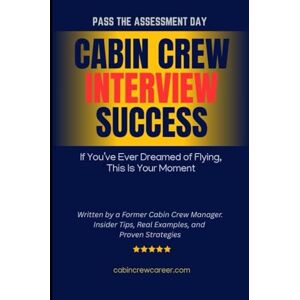 Zapsky, Michal Cabin Crew Interview Success: 200+ Sample Answers, Role Plays, Group Discussions, English Tests and Insider Tips to Help You Pass the Flight Attendant Interview with Top Airlines Zapsky, Michal Cabin Crew Interview Success: 200+ Sample Answers, Role Plays, Group Discussions, English Tests and Insider Tips to Help You Pass the Flight Attendant Interview with Top Airlines