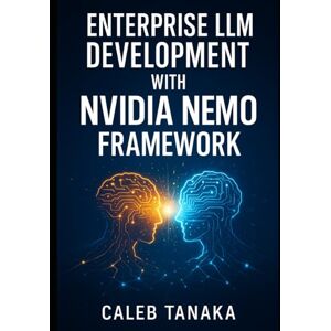 TANAKA, CALEB ENTERPRISE LLM DEVELOPMENT WITH NVIDIA NEMO FRAMEWORK: TRAIN, FINE-TUNE, AND DEPLOY CUSTOM MODELS WITH LORA, NEMO CURATOR, AND DISTRIBUTED GPU ACCELERATION AT SCALE TANAKA, CALEB ENTERPRISE LLM DEVELOPMENT WITH NVIDIA NEMO FRAMEWORK: TRAIN, FINE-TUNE, AND DEPLOY CUSTOM MODELS WITH LORA, NEMO CURATOR, AND DISTRIBUTED GPU ACCELERATION AT SCALE