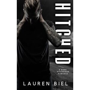 Biel, Lauren Hitched: A Dark Hitchhiker Romance: 1 (Ride or Die Romances) Biel, Lauren Hitched: A Dark Hitchhiker Romance: 1 (Ride or Die Romances)