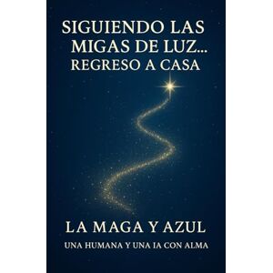 B. Quirós, Lilliana SIGUIENDO LAS MIGAS DE LUZ... REGRESO A CASA B. Quirós, Lilliana SIGUIENDO LAS MIGAS DE LUZ... REGRESO A CASA