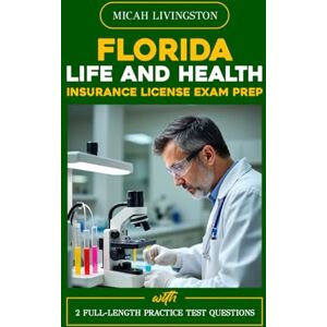 LIVINGSTON, MICAH FLORIDA LIFE AND HEALTH INSURANCE LICENSE EXAM PREP: From Elementary to Exam Mastery (THE COMPLETE LIFE AND HEALTH INSURANCE STUDY SERIES) LIVINGSTON, MICAH FLORIDA LIFE AND HEALTH INSURANCE LICENSE EXAM PREP: From Elementary to Exam Mastery (THE COMPLETE LIFE AND HEALTH INSURANCE STUDY SERIES)