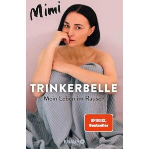 Mimi Trinkerbelle: Mein Leben im Rausch Die SPIEGEL-Bestseller-Autorin und Entertainerin über ihre Alkohol-Sucht Mimi Trinkerbelle: Mein Leben im Rausch Die SPIEGEL-Bestseller-Autorin und Entertainerin über ihre Alkohol-Sucht