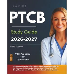 HUDSON, MYLIES PTCB Study Guide 2026-2027: All in One PTCB Exam Prep Book for the Pharmacy Technician Certification Board Exam. With PTCB Study Materials and 700 Practice Tests Questions with Answers. HUDSON, MYLIES PTCB Study Guide 2026-2027: All in One PTCB Exam Prep Book for the Pharmacy Technician Certification Board Exam. With PTCB Study Materials and 700 Practice Tests Questions with Answers.