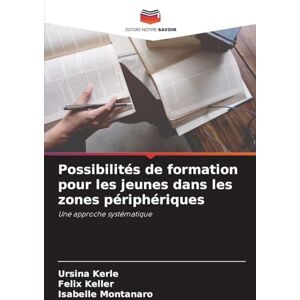 Kerle, Ursina Possibilités de formation pour les jeunes dans les zones périphériques: Une approche systématique Kerle, Ursina Possibilités de formation pour les jeunes dans les zones périphériques: Une approche systématique
