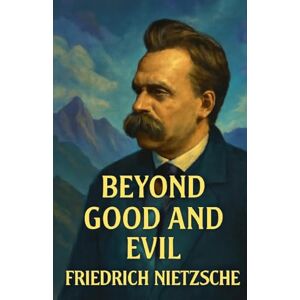 Nietzsche, Friedrich Beyond Good And Evil(Illustrated) Nietzsche, Friedrich Beyond Good And Evil(Illustrated)