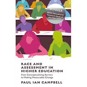Campbell, Paul Ian Race and Assessment in Higher Education: From Conceptualising Barriers to Making Measurable Change Campbell, Paul Ian Race and Assessment in Higher Education: From Conceptualising Barriers to Making Measurable Change