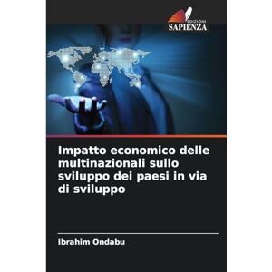 Ondabu, Ibrahim Impatto economico delle multinazionali sullo sviluppo dei paesi in via di sviluppo Ondabu, Ibrahim Impatto economico delle multinazionali sullo sviluppo dei paesi in via di sviluppo