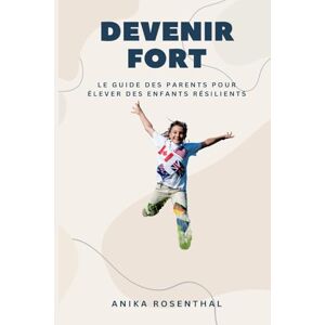 Rosenthal, Anika Eugène Delacroix (Edition1): Le guide des parents pour élever des enfants résilients Rosenthal, Anika Eugène Delacroix (Edition1): Le guide des parents pour élever des enfants résilients