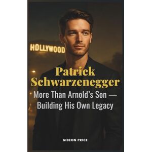 Price, Gideon Patrick Schwarzenegger: More Than Arnold’s Son — Building His Own Legacy Price, Gideon Patrick Schwarzenegger: More Than Arnold’s Son — Building His Own Legacy