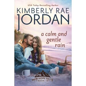 Jordan, Kimberly Rae A Calm and Gentle Rain: A Christian Romance: 10 (New Hope Falls) Jordan, Kimberly Rae A Calm and Gentle Rain: A Christian Romance: 10 (New Hope Falls)