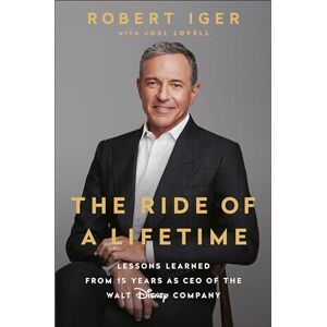 Iger, Robert Ride of a Lifetime: Lessons Learned from 15 Years as CEO of the Walt Disney Company Iger, Robert Ride of a Lifetime: Lessons Learned from 15 Years as CEO of the Walt Disney Company