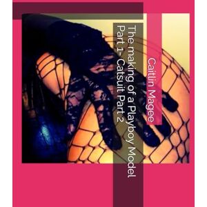 Magee, Caitlin The making of a Playboy Model Part 1- Catsuit Part 2 (Making of a PlayBoy Live Model Part 1 Catsuit 3 Part Series) Magee, Caitlin The making of a Playboy Model Part 1- Catsuit Part 2 (Making of a PlayBoy Live Model Part 1 Catsuit 3 Part Series)