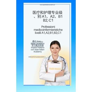 Italian Academy, Apex 意大利语 中文 为医疗和护理专业人士学习意大利语。 A1、A2、B1、B2、C1 级别 Imparare l'italiano per professionisti medici ed infermieristici. Livello intermedio avanzato (B2) ... per Professionisti Medici e Infermieristici) Italian Academy, Apex 意大利语 中文 为医疗和护理专业人士学习意大利语。 A1、A2、B1、B2、C1 级别 Imparare l'italiano per professionisti medici ed infermieristici. Livello intermedio avanzato (B2) ... per Professionisti Medici e Infermieristici)