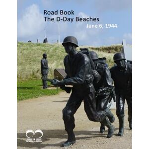 Bleue, La Souris The D-Day Beaches: The Road Book: This guide will take you to Normandy to the sites of the D-Day landing All in color and high quality Bleue, La Souris The D-Day Beaches: The Road Book: This guide will take you to Normandy to the sites of the D-Day landing All in color and high quality