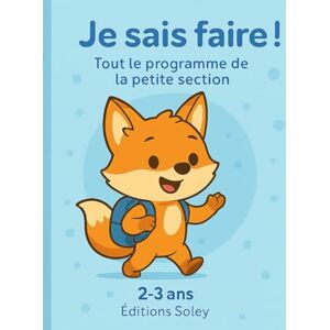 Soley, Editions Je sais faire ! Tout le programme de la Petite Section – Fiches d’activités 2–3 ans: Graphisme & motricité fine · Langage & pré-lecture · ... l’environnement (Programme PS 2-3 ans) Soley, Editions Je sais faire ! Tout le programme de la Petite Section – Fiches d’activités 2–3 ans: Graphisme & motricité fine · Langage & pré-lecture · ... l’environnement (Programme PS 2-3 ans)