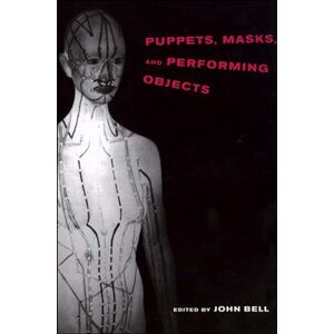 John Bell Puppets, Masks and Performing Objects (Tdr Books) (The MIT Press) John Bell Puppets, Masks and Performing Objects (Tdr Books) (The MIT Press)