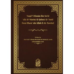 Ad-Darimi, Uthman ibn Sa'id Naqd 'Uthman ibn Sa'id 'ala Al-Marisi Al-Jahmi Al-'Anid fima Iftara 'ala Allah fi At-Tawhid: Naqd Ad-Darimi Ad-Darimi, Uthman ibn Sa'id Naqd 'Uthman ibn Sa'id 'ala Al-Marisi Al-Jahmi Al-'Anid fima Iftara 'ala Allah fi At-Tawhid: Naqd Ad-Darimi