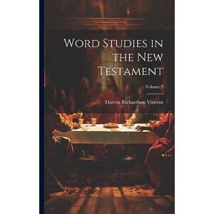 Vincent Word Studies in the New Testament; Volume 2 Vincent Word Studies in the New Testament; Volume 2