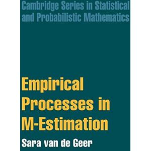 van de Geer, Sara Empirical Processes in M-Estimation: 6 (Cambridge Series in Statistical and Probabilistic Mathematics, Series Number 6) van de Geer, Sara Empirical Processes in M-Estimation: 6 (Cambridge Series in Statistical and Probabilistic Mathematics, Series Number 6)