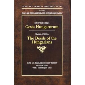 Kézai, Simon Gesta Hungarorum: The Deeds of the Hungarians (Central European Mediaeval Texts) Bilingual edition in Latin and English Kézai, Simon Gesta Hungarorum: The Deeds of the Hungarians (Central European Mediaeval Texts) Bilingual edition in Latin and English