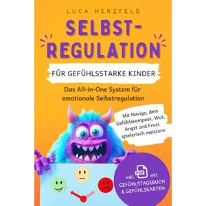 Herzfeld, Luca Selbstregulation für gefühlsstarke Kinder (6-12 Jahre): Mit Navigo, dem Gefühlskompass, Wut, Angst & Frust spielerisch meistern 37 alltagsnahe ... & Gefühlskarten (Stark mit Gefühl) Herzfeld, Luca Selbstregulation für gefühlsstarke Kinder (6-12 Jahre): Mit Navigo, dem Gefühlskompass, Wut, Angst & Frust spielerisch meistern 37 alltagsnahe ... & Gefühlskarten (Stark mit Gefühl)