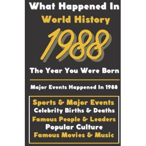Events, Vintage Historical What Happaned in World History 1988 The Year You Were Born: Special Gift for People Who Born In 1988 All Important Historical Facts (Sports & Major Events, Popular Culture, Famous People...) Events, Vintage Historical What Happaned in World History 1988 The Year You Were Born: Special Gift for People Who Born In 1988 All Important Historical Facts (Sports & Major Events, Popular Culture, Famous People...)