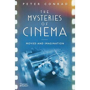 Conrad, Peter The Mysteries of Cinema: Movies and Imagination Conrad, Peter The Mysteries of Cinema: Movies and Imagination