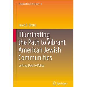 Ukeles, Jacob B. Illuminating the Path to Vibrant American Jewish Communities: Linking Data to Policy: 4 (Studies of Jews in Society, 4) Ukeles, Jacob B. Illuminating the Path to Vibrant American Jewish Communities: Linking Data to Policy: 4 (Studies of Jews in Society, 4)