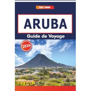Braun Aruba Guide De Voyage 2026: Forts historiques, marchés de rue, plages pittoresques et traditions culinaires locales dans le sud des Caraïbes Braun Aruba Guide De Voyage 2026: Forts historiques, marchés de rue, plages pittoresques et traditions culinaires locales dans le sud des Caraïbes