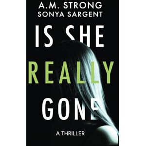 Strong, A.M. Is She Really Gone: 2 (Patterson Blake FBI Mystery Thrillers) Strong, A.M. Is She Really Gone: 2 (Patterson Blake FBI Mystery Thrillers)