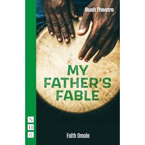 Faith Omole My Father's Fable (NHB Modern Plays) Faith Omole My Father's Fable (NHB Modern Plays)