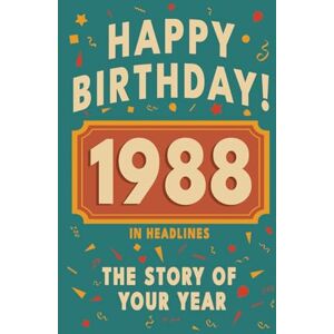 Bennett, Olivia Happy Birthday! 1988: A Year in Headlines – Nostalgic 1988 History Book with Authentic News and Memories – Perfect Birthday or Anniversary Gift (Happy ... in Headlines (Birthday History Book Series)) Bennett, Olivia Happy Birthday! 1988: A Year in Headlines – Nostalgic 1988 History Book with Authentic News and Memories – Perfect Birthday or Anniversary Gift (Happy ... in Headlines (Birthday History Book Series))