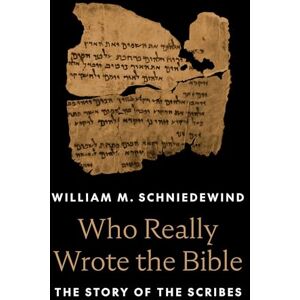 Schniedewind, William M. Who Really Wrote the Bible: The Story of the Scribes Schniedewind, William M. Who Really Wrote the Bible: The Story of the Scribes