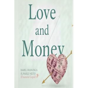 ÁLVAREZ NIETO, ISABEL FRANCISCA LOVE & MONEY. A Couple’s Guide with Cupid: a practical and fun guide to connecting, saving, and growing as a couple without breaking the bank (FINANZAS PARA TODOS) ÁLVAREZ NIETO, ISABEL FRANCISCA LOVE & MONEY. A Couple’s Guide with Cupid: a practical and fun guide to connecting, saving, and growing as a couple without breaking the bank (FINANZAS PARA TODOS)